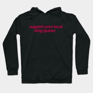 Support Your Local Drag Queen Hoodie